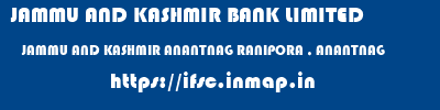 JAMMU AND KASHMIR BANK LIMITED  JAMMU AND KASHMIR ANANTNAG RANIPORA , ANANTNAG   ifsc code